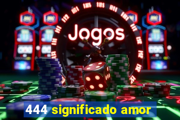 444 significado amor